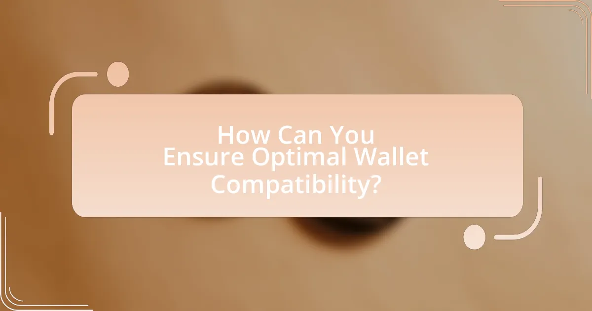 How Can You Ensure Optimal Wallet Compatibility?