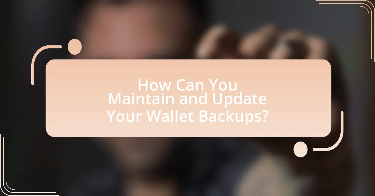 How Can You Maintain and Update Your Wallet Backups?