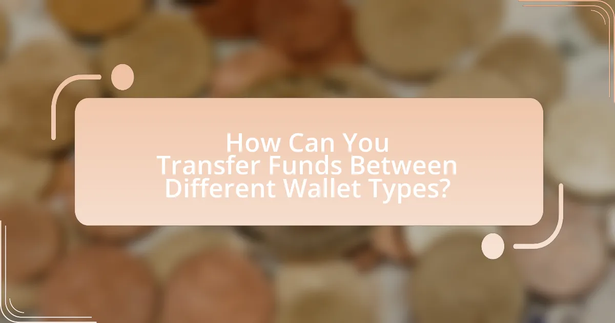 How Can You Transfer Funds Between Different Wallet Types?