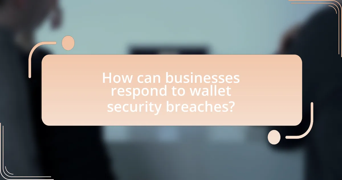 How can businesses respond to wallet security breaches?