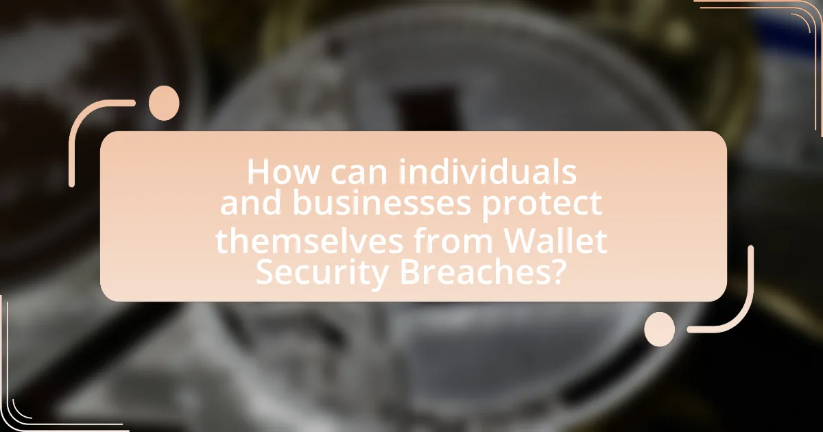 How can individuals and businesses protect themselves from Wallet Security Breaches?