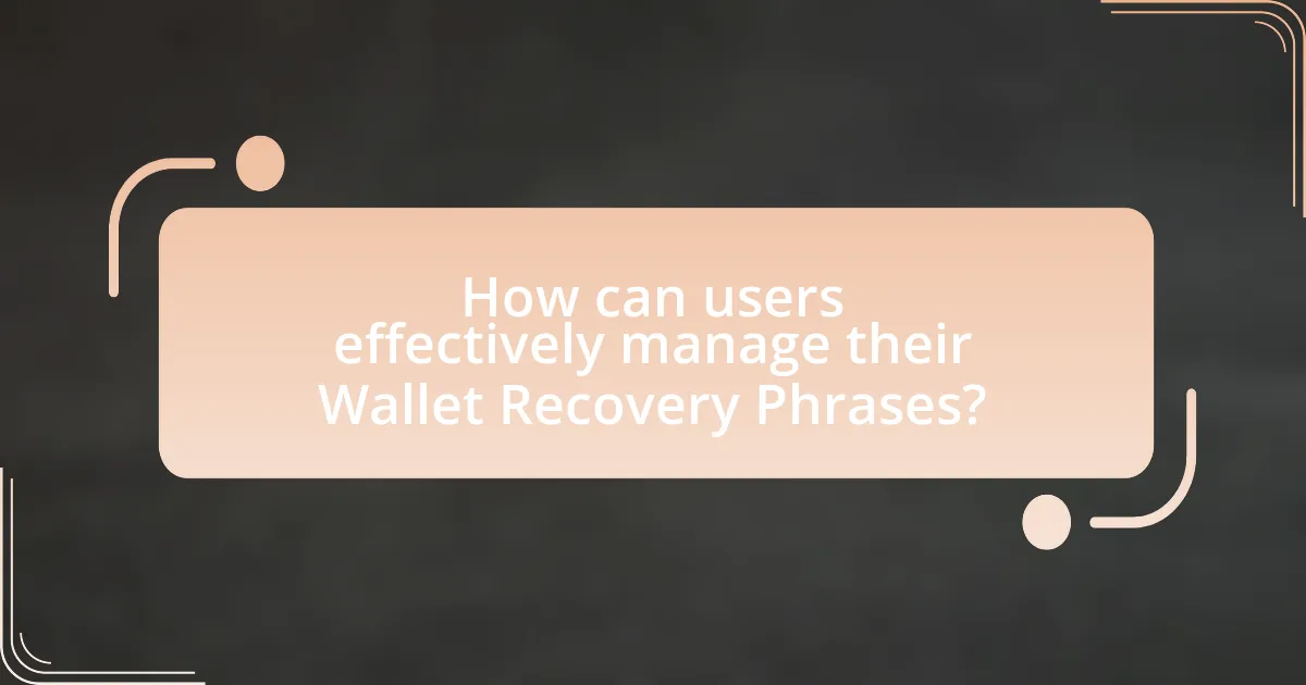 How can users effectively manage their Wallet Recovery Phrases?