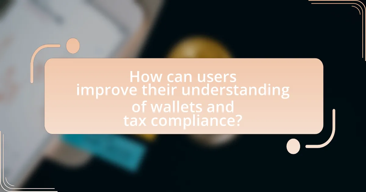 How can users improve their understanding of wallets and tax compliance?