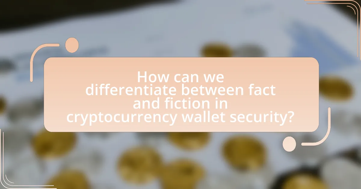 How can we differentiate between fact and fiction in cryptocurrency wallet security?