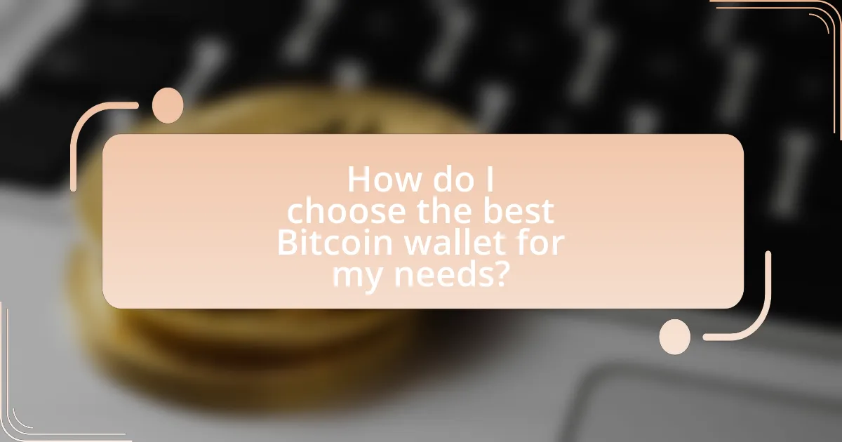 How do I choose the best Bitcoin wallet for my needs?