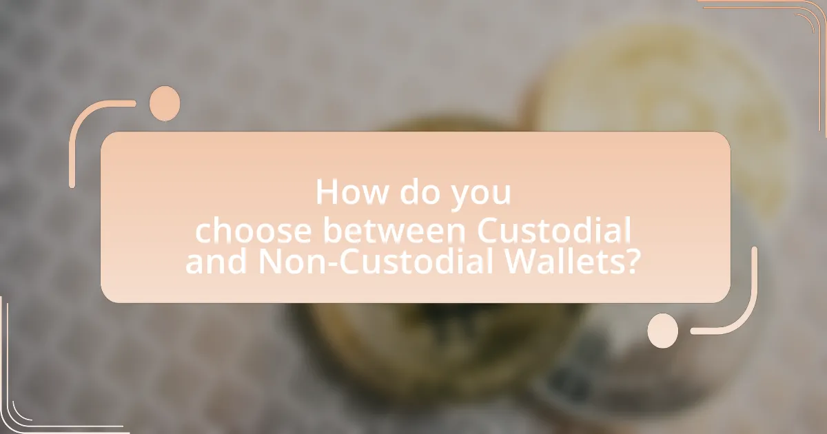 How do you choose between Custodial and Non-Custodial Wallets?