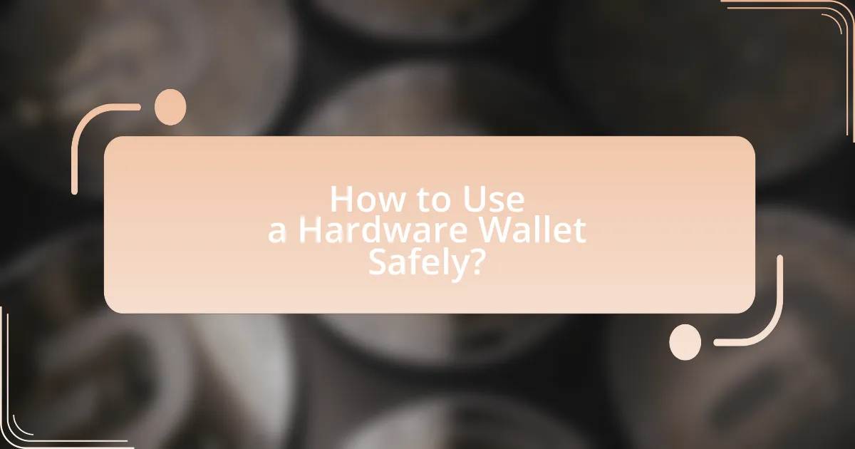 How to Use a Hardware Wallet Safely?