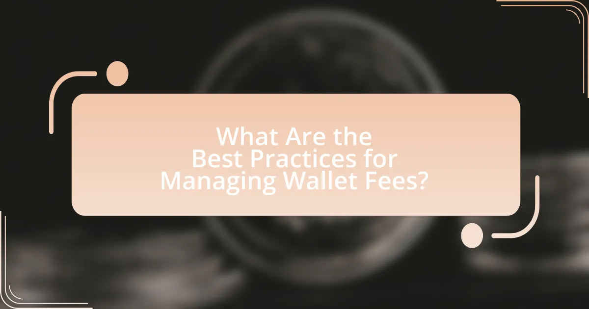 What Are the Best Practices for Managing Wallet Fees?