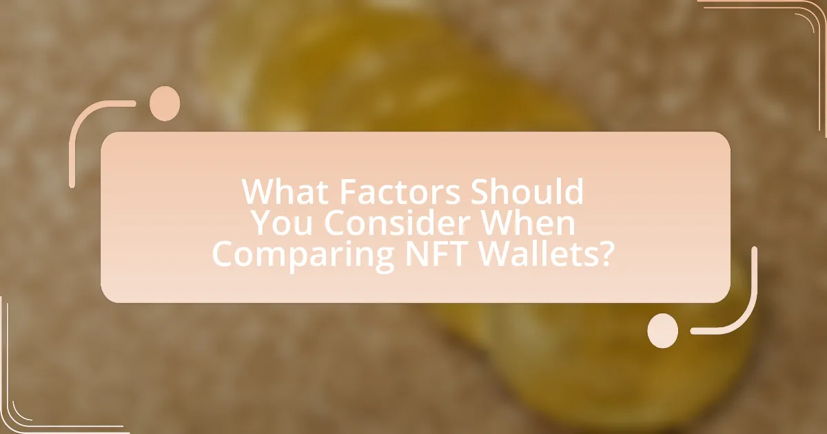 What Factors Should You Consider When Comparing NFT Wallets?