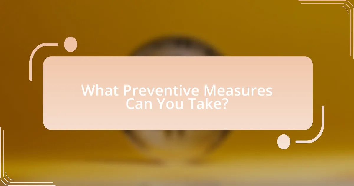 What Preventive Measures Can You Take?