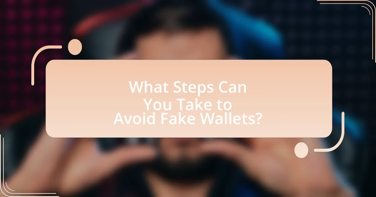 What Steps Can You Take to Avoid Fake Wallets?
