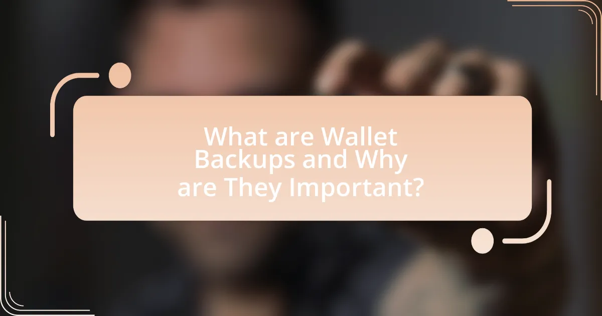 What are Wallet Backups and Why are They Important?
