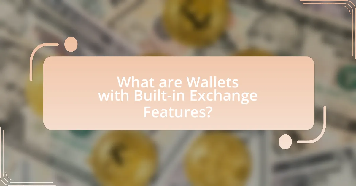 What are Wallets with Built-in Exchange Features?