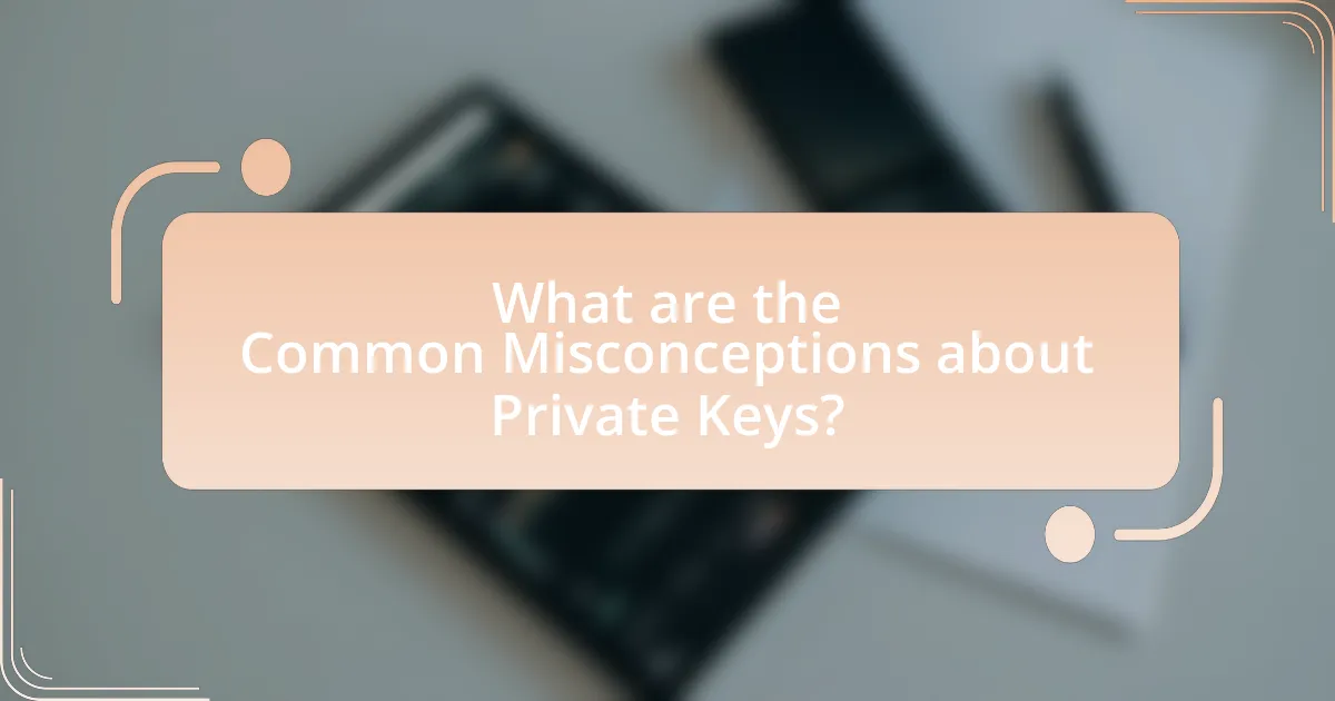 What are the Common Misconceptions about Private Keys?