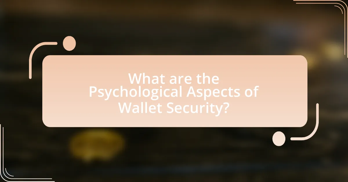 What are the Psychological Aspects of Wallet Security?