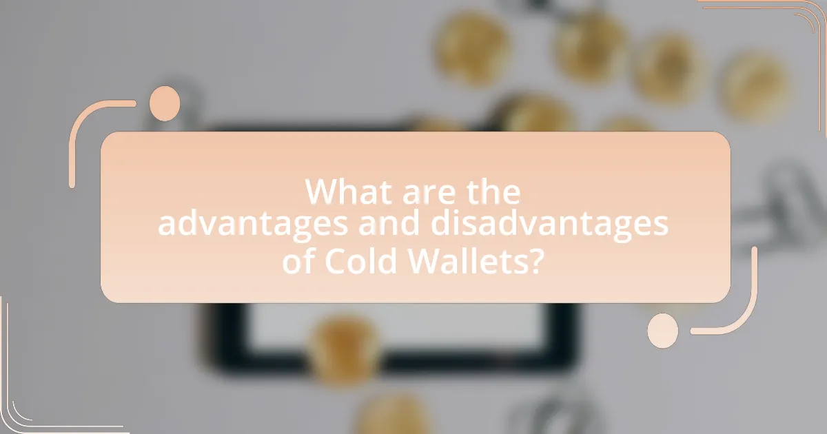 What are the advantages and disadvantages of Cold Wallets?
