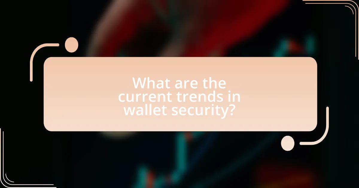 What are the current trends in wallet security?