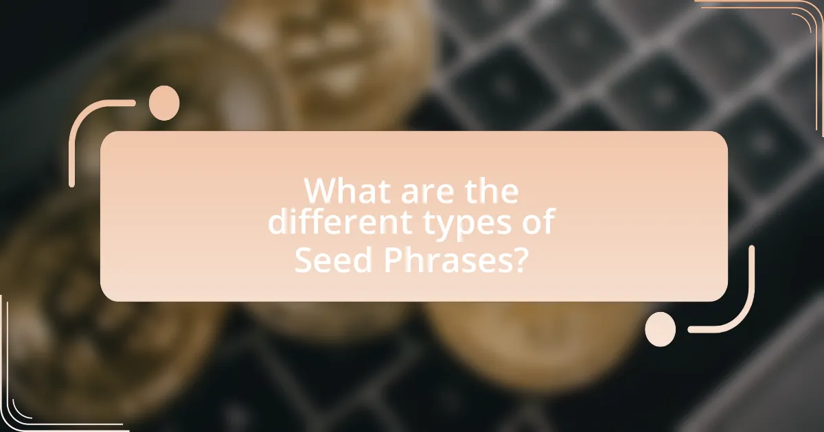 What are the different types of Seed Phrases?