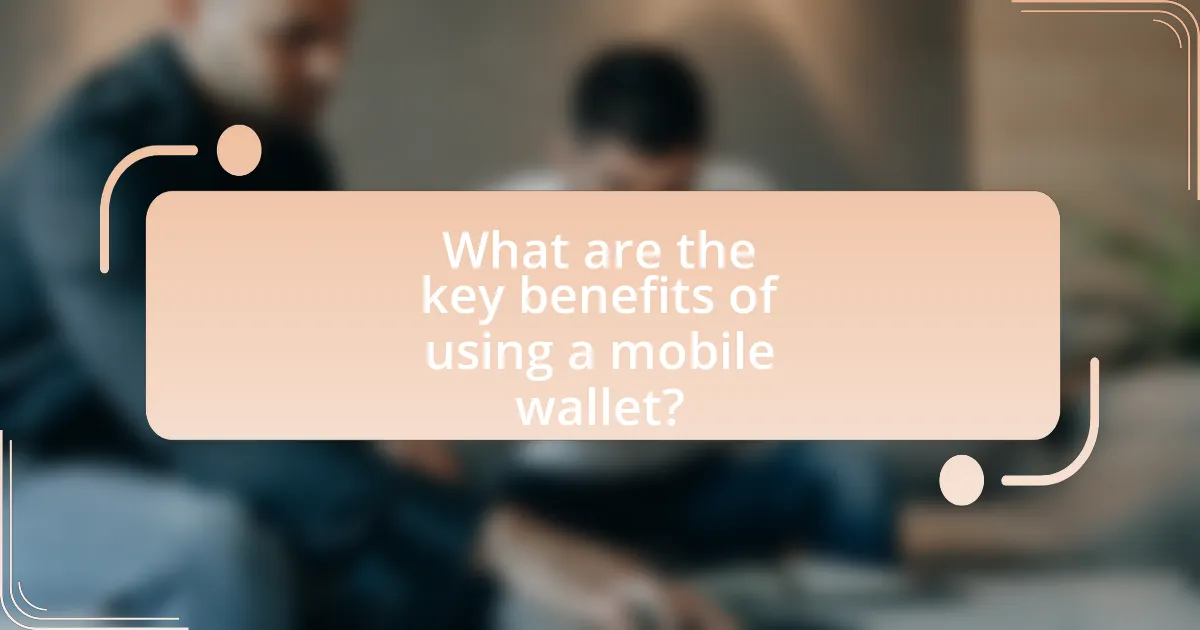 What are the key benefits of using a mobile wallet?