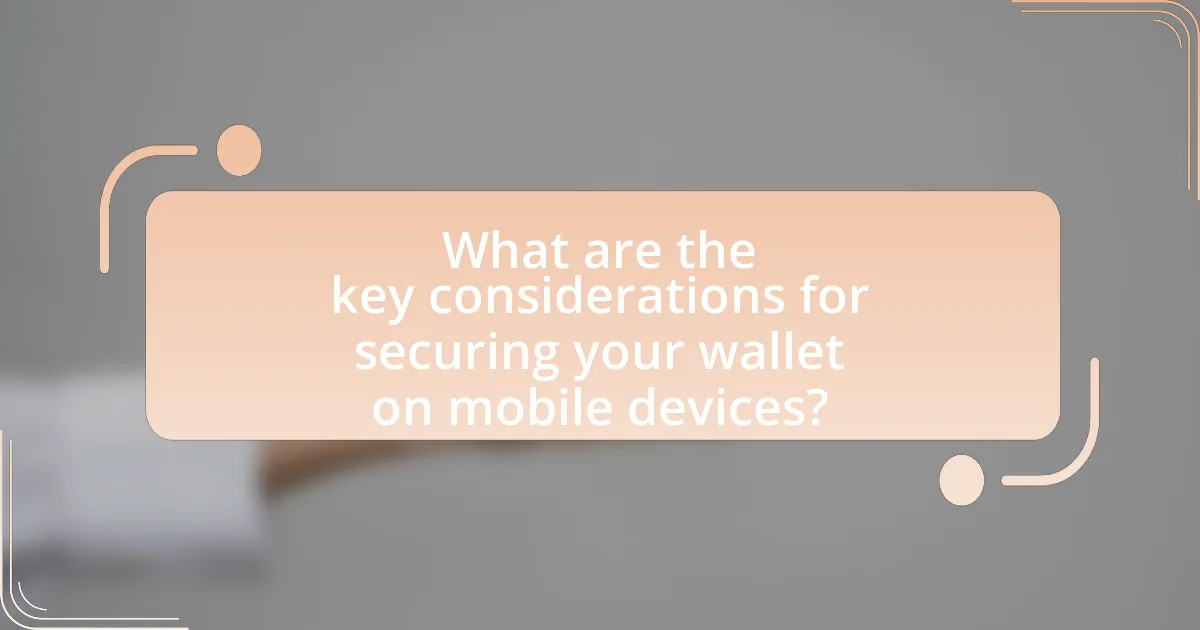 What are the key considerations for securing your wallet on mobile devices?