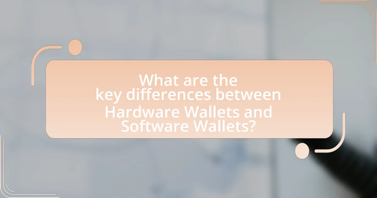 What are the key differences between Hardware Wallets and Software Wallets?