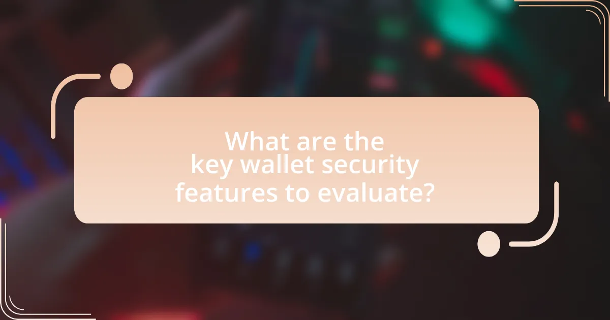 What are the key wallet security features to evaluate?