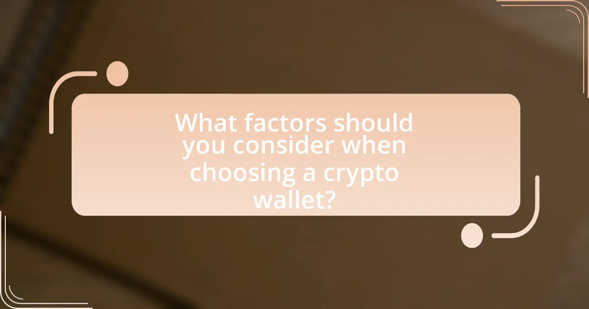 What factors should you consider when choosing a crypto wallet?