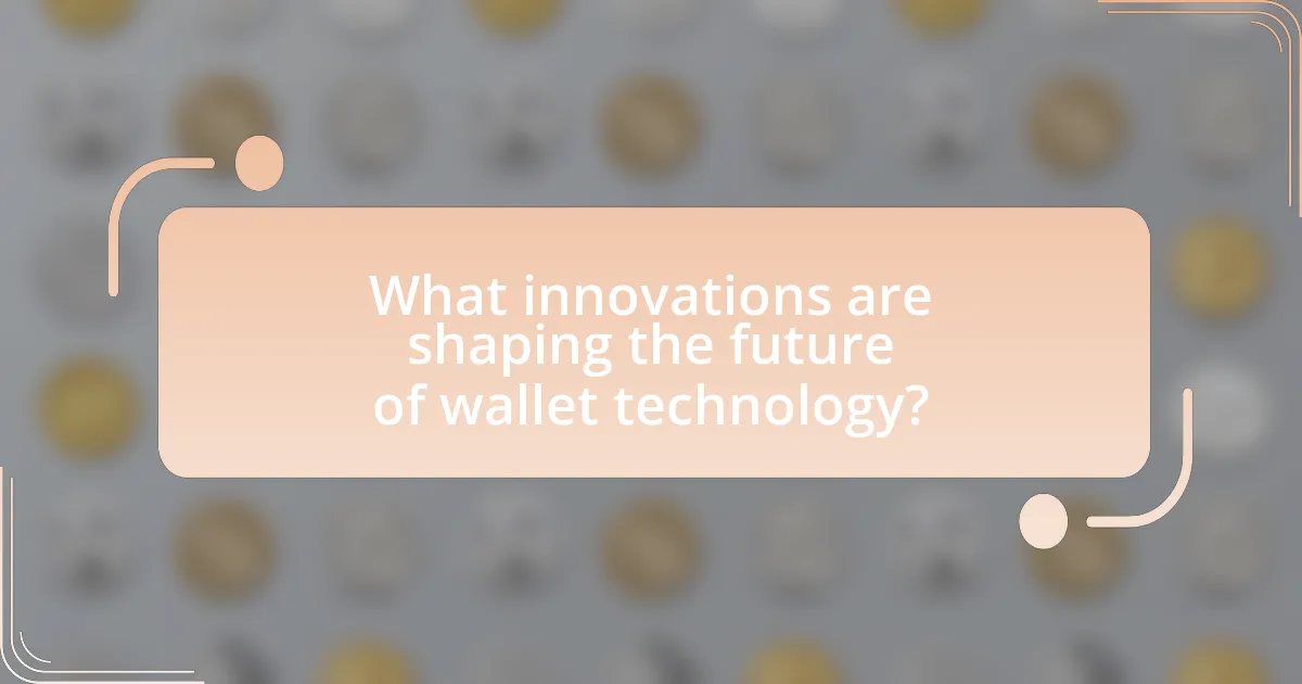 What innovations are shaping the future of wallet technology?