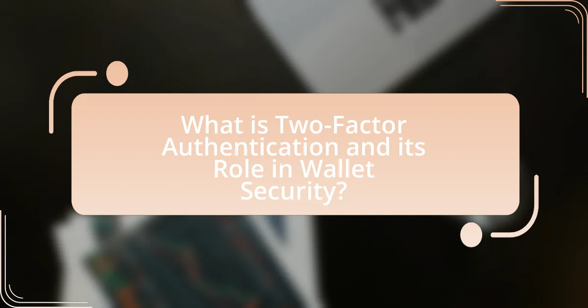 What is Two-Factor Authentication and its Role in Wallet Security?