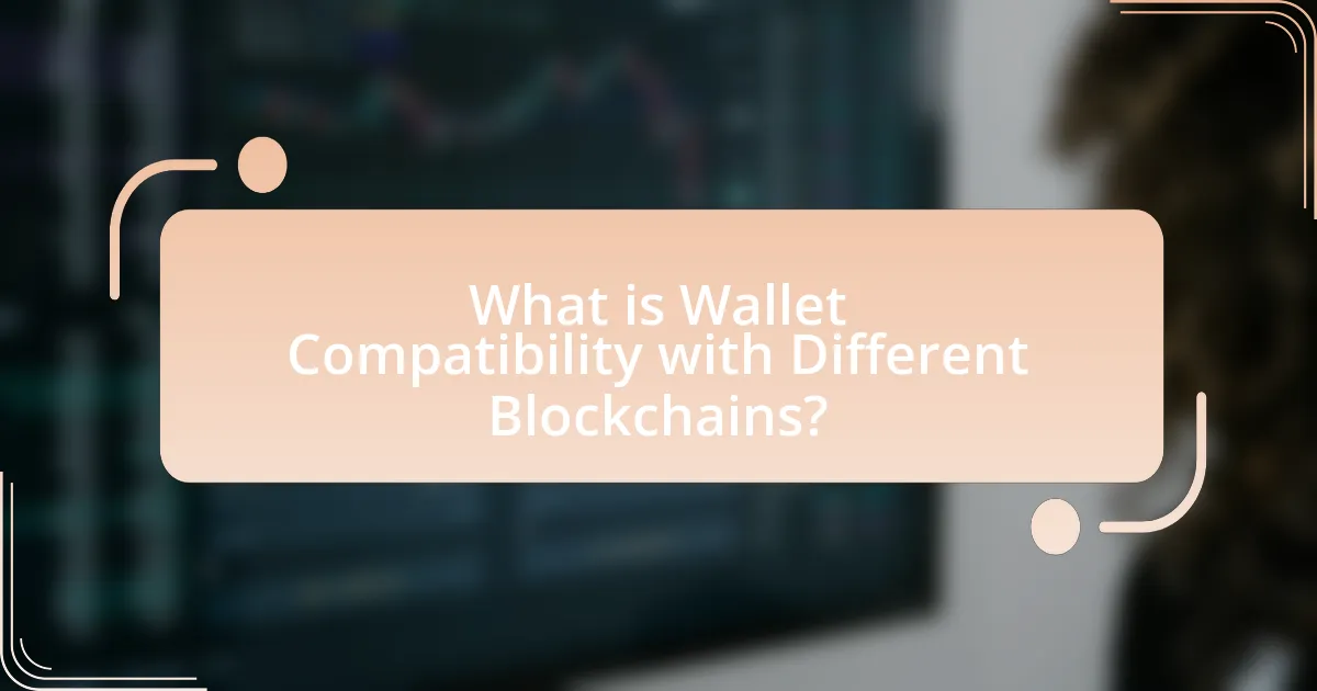 What is Wallet Compatibility with Different Blockchains?