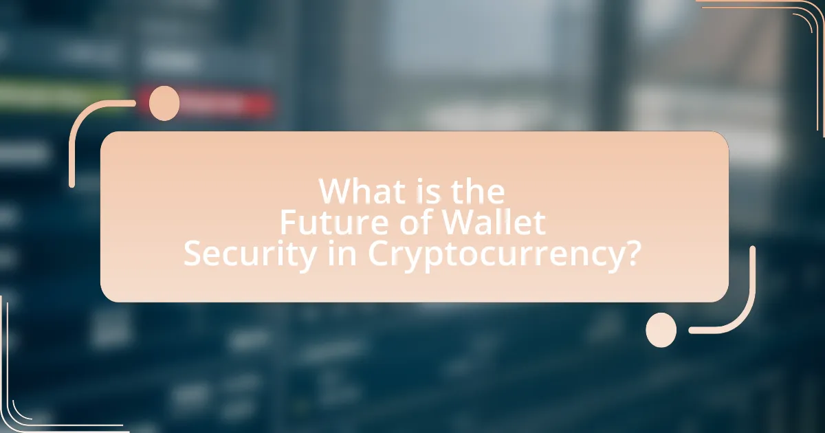 What is the Future of Wallet Security in Cryptocurrency?