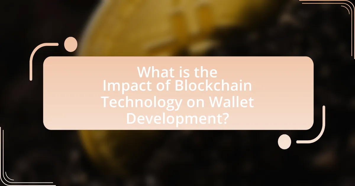 What is the Impact of Blockchain Technology on Wallet Development?