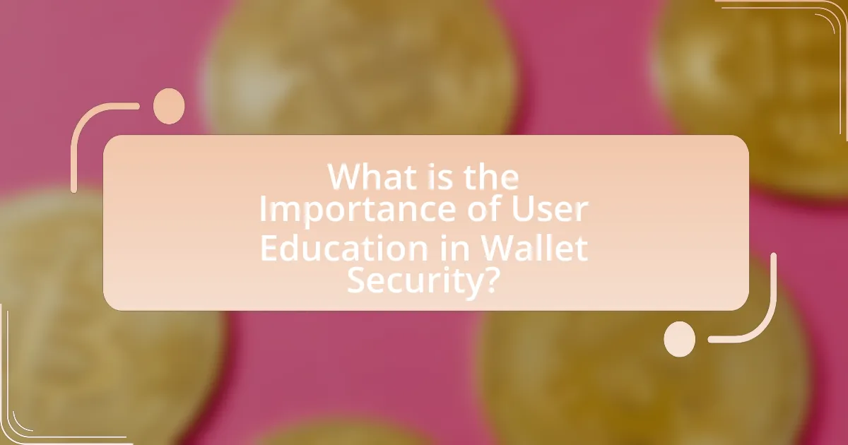 What is the Importance of User Education in Wallet Security?