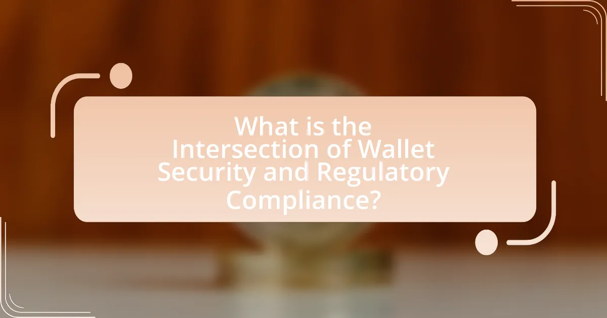 What is the Intersection of Wallet Security and Regulatory Compliance?