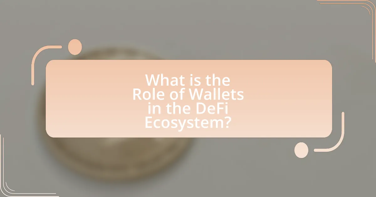 What is the Role of Wallets in the DeFi Ecosystem?