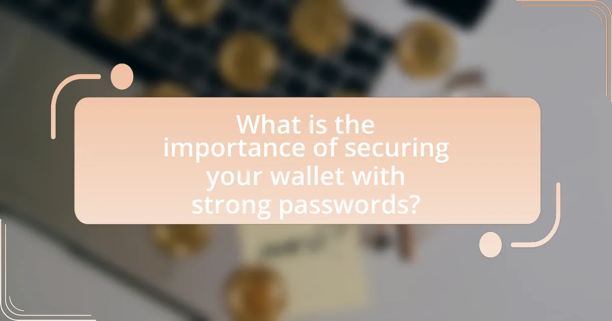 What is the importance of securing your wallet with strong passwords?