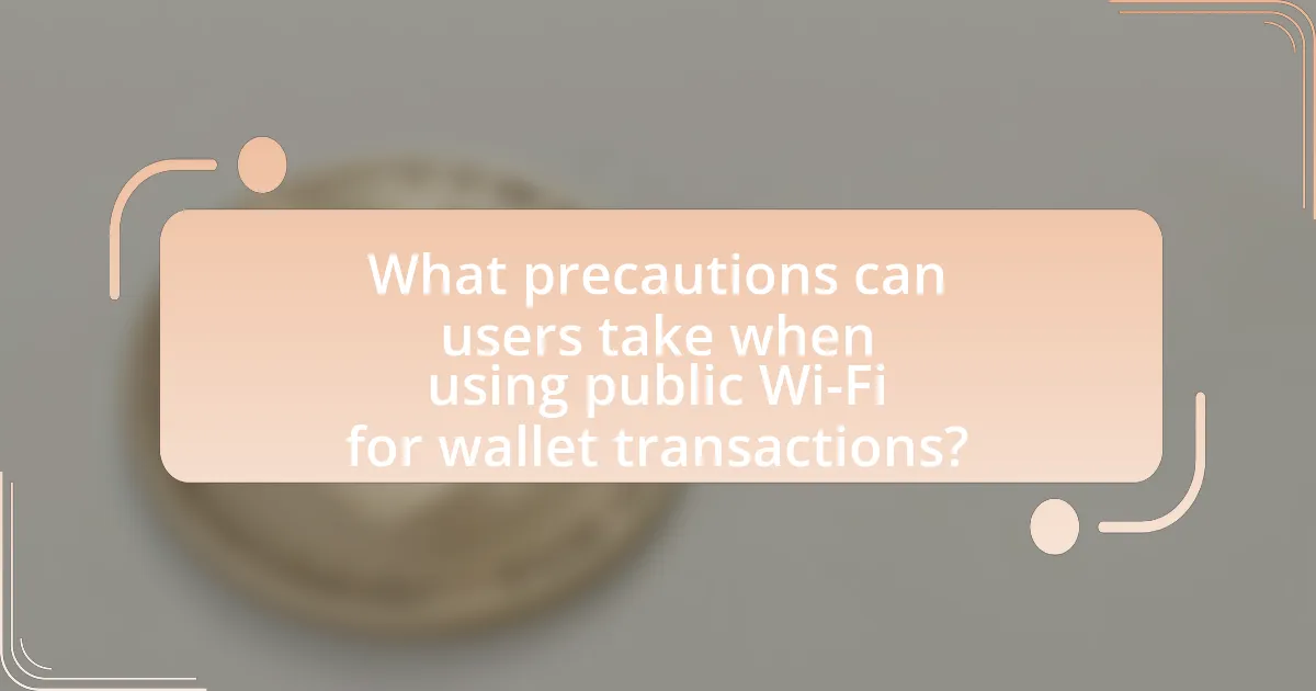 What precautions can users take when using public Wi-Fi for wallet transactions?