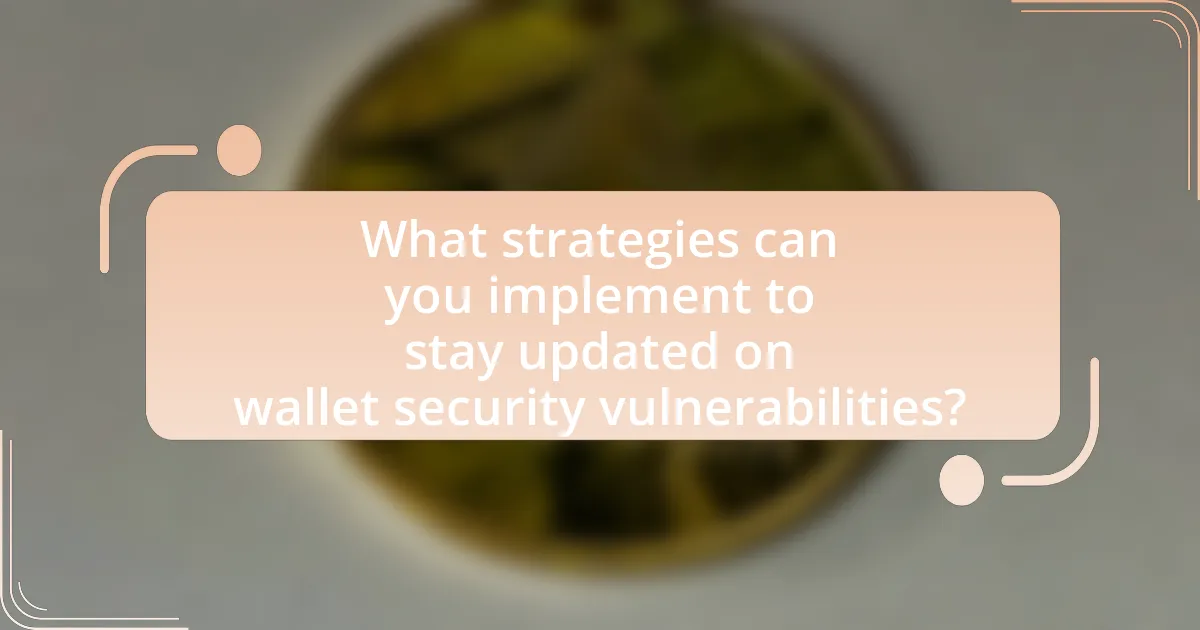 What strategies can you implement to stay updated on wallet security vulnerabilities?