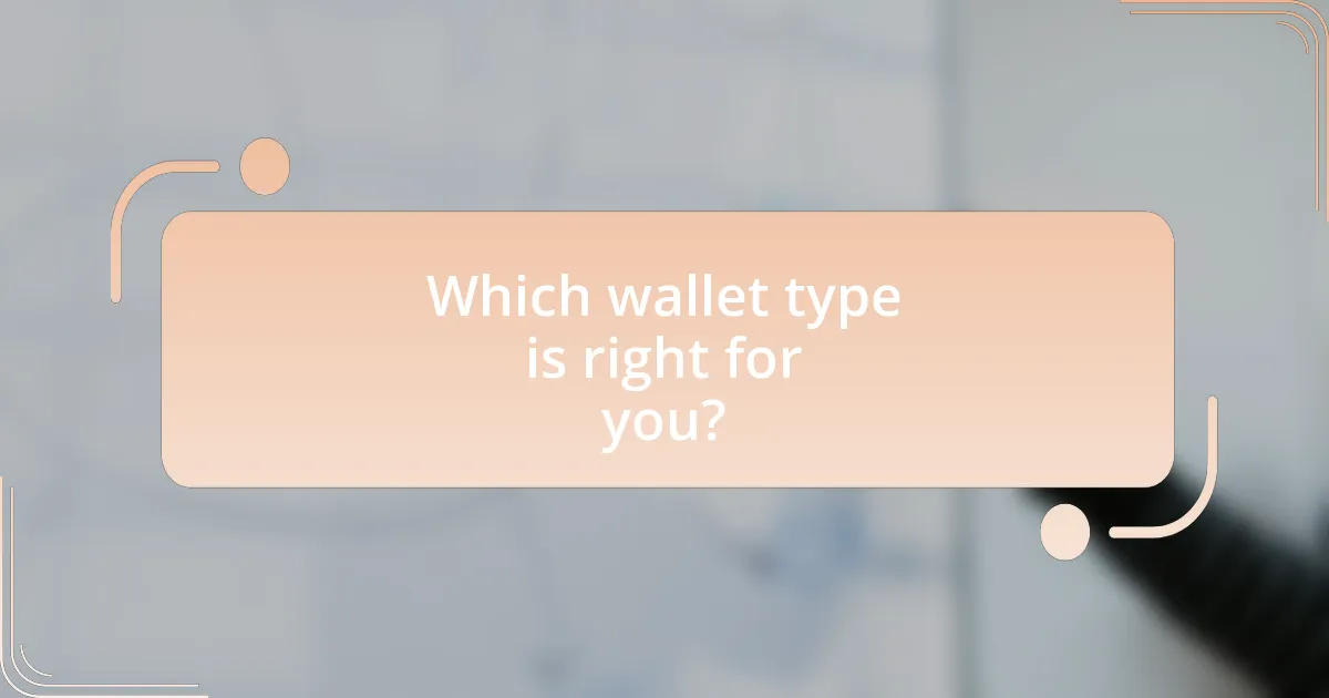 Which wallet type is right for you?